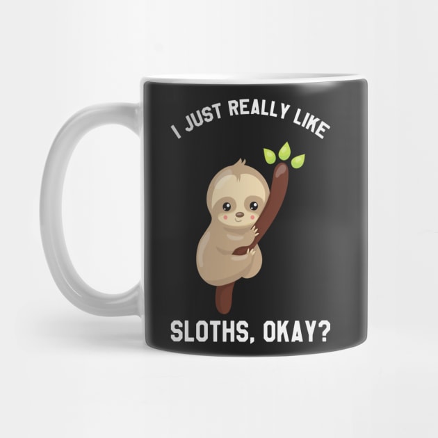 I Just Really Like Sloths Okay? Funny Saying Sloth by kdpdesigns